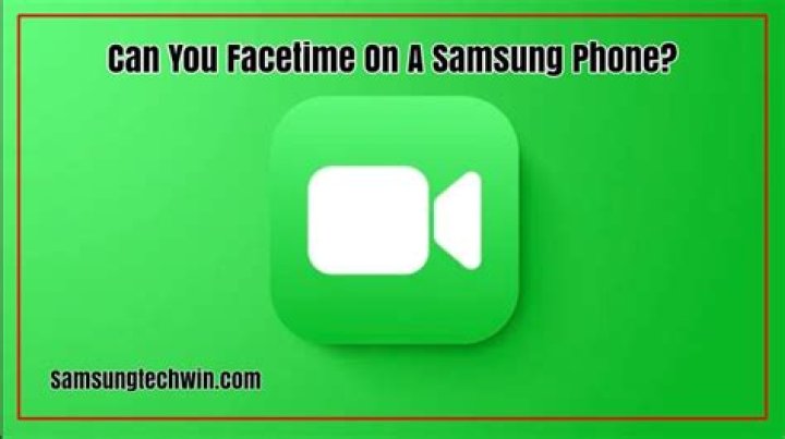 Can You Facetime on a Samsung Phone? Everything You Need to Know